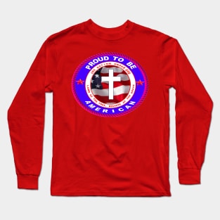 PROUD TO BE A CHRISTIAN AMERICAN Long Sleeve T-Shirt